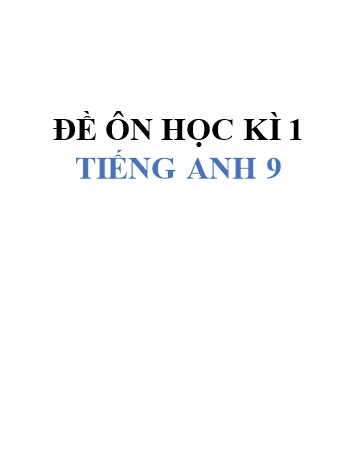 Đề ôn học kì 1 Tiếng Anh Lớp 9